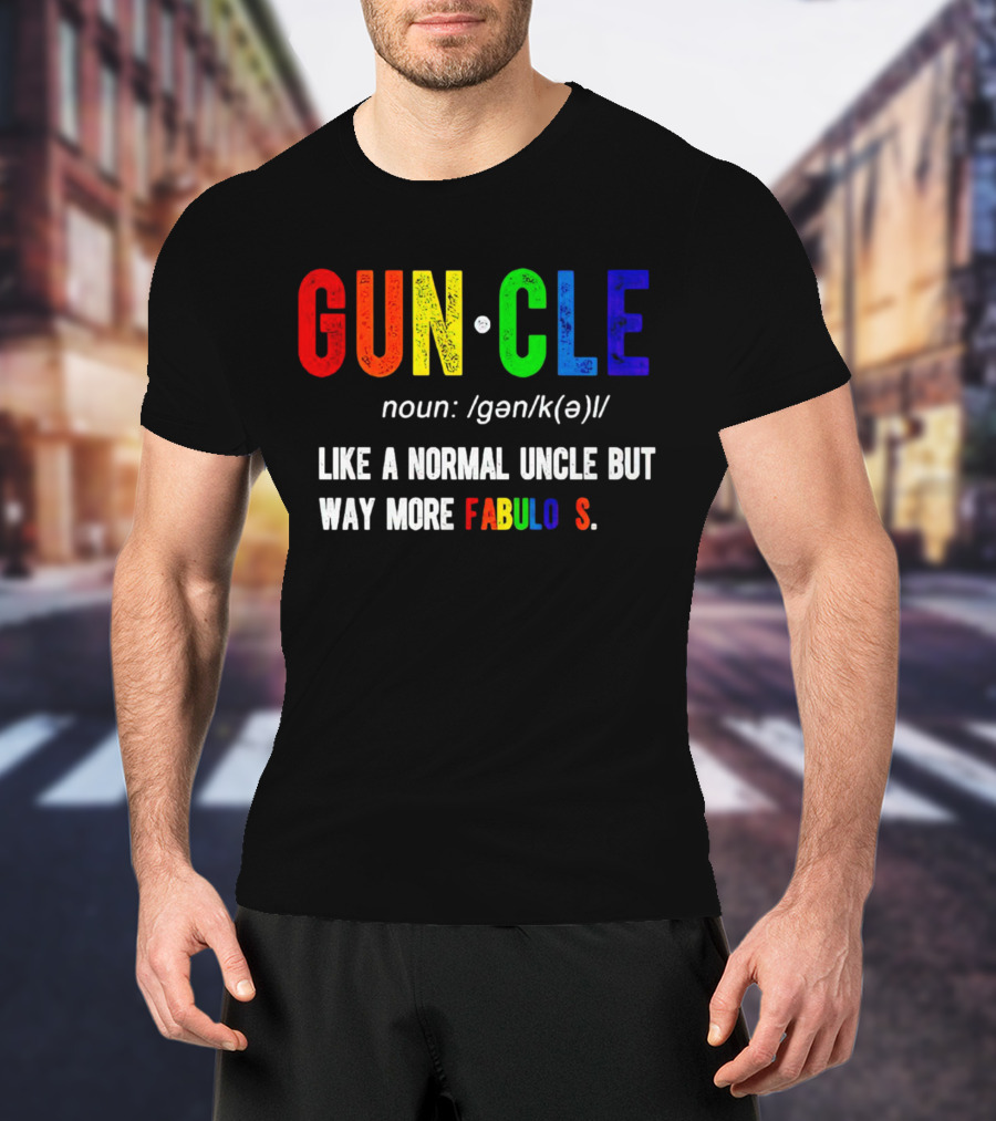 Guncle Noun Like A Normal Uncle But Way More Fabulous T-Shirt