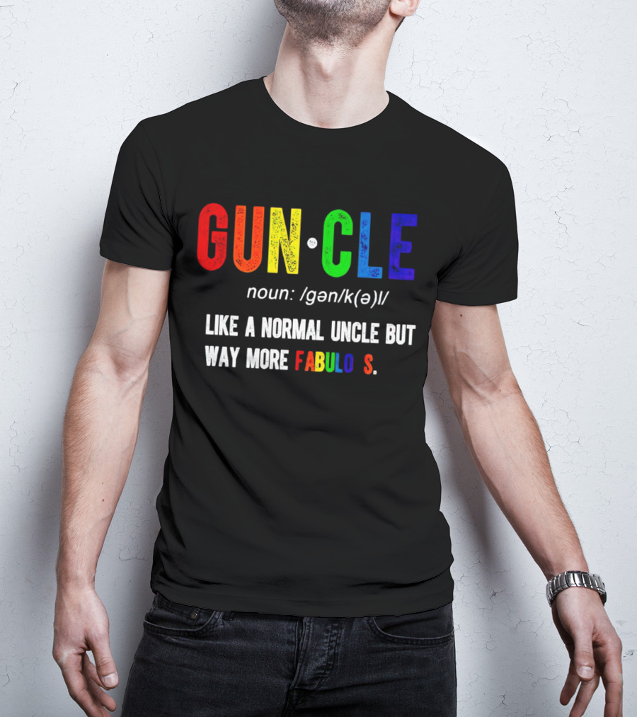 Guncle Noun Like A Normal Uncle But Way More Fabulous T-Shirt