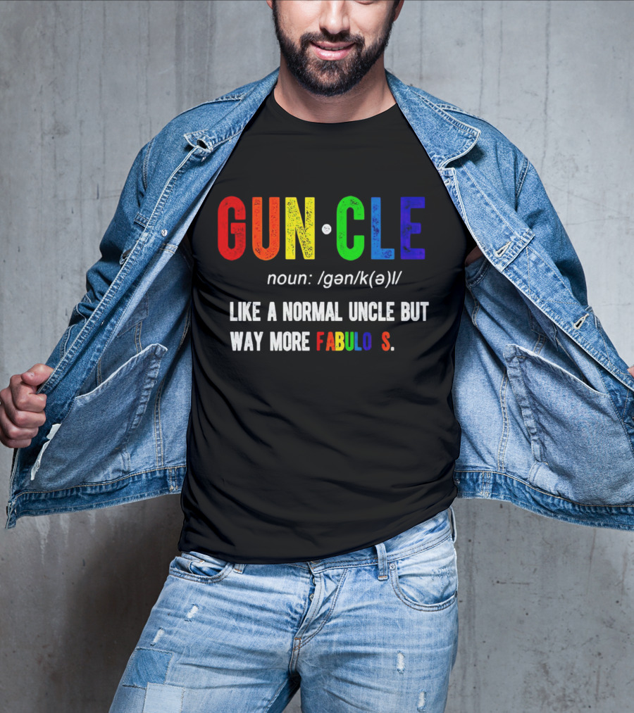 Guncle Noun Like A Normal Uncle But Way More Fabulous T-Shirt