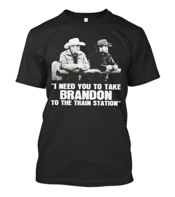I Need You To Take Brandon To The Train Station Cowboys T-Shirt