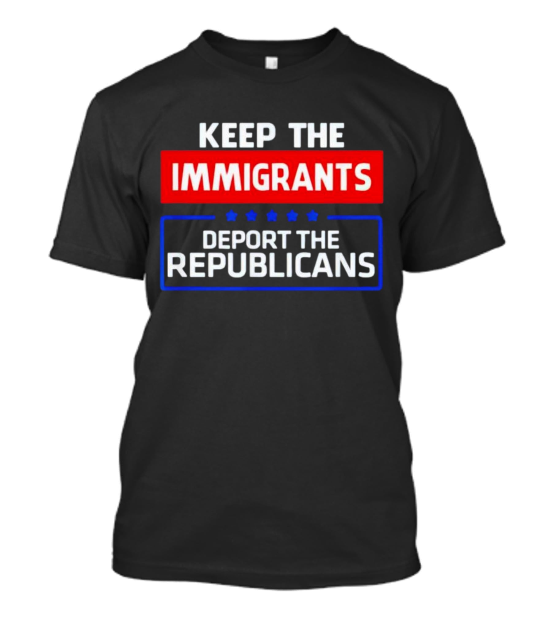 Keep The Immigrants Deport The Republicans Stars Red White Blue Text T-Shirt
