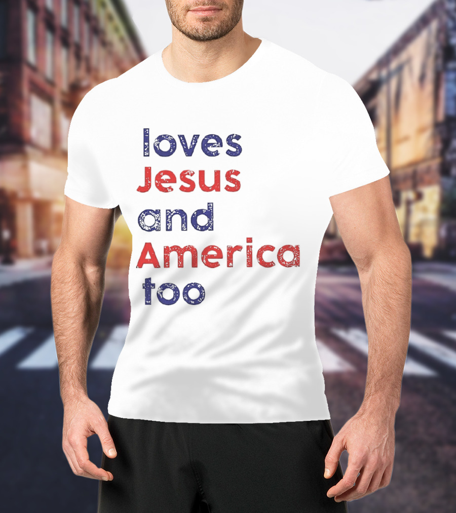 Loves Jesus And America Too Patriotic Christian Sentiment T-Shirt