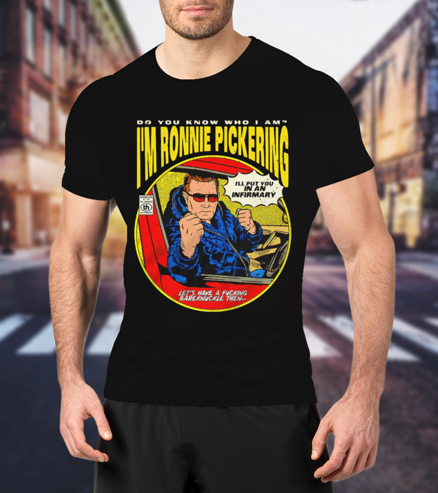 I'm Ronnie Pickering Do You Know Who I Am Let's Have A Bareknuckle Then T-Shirt