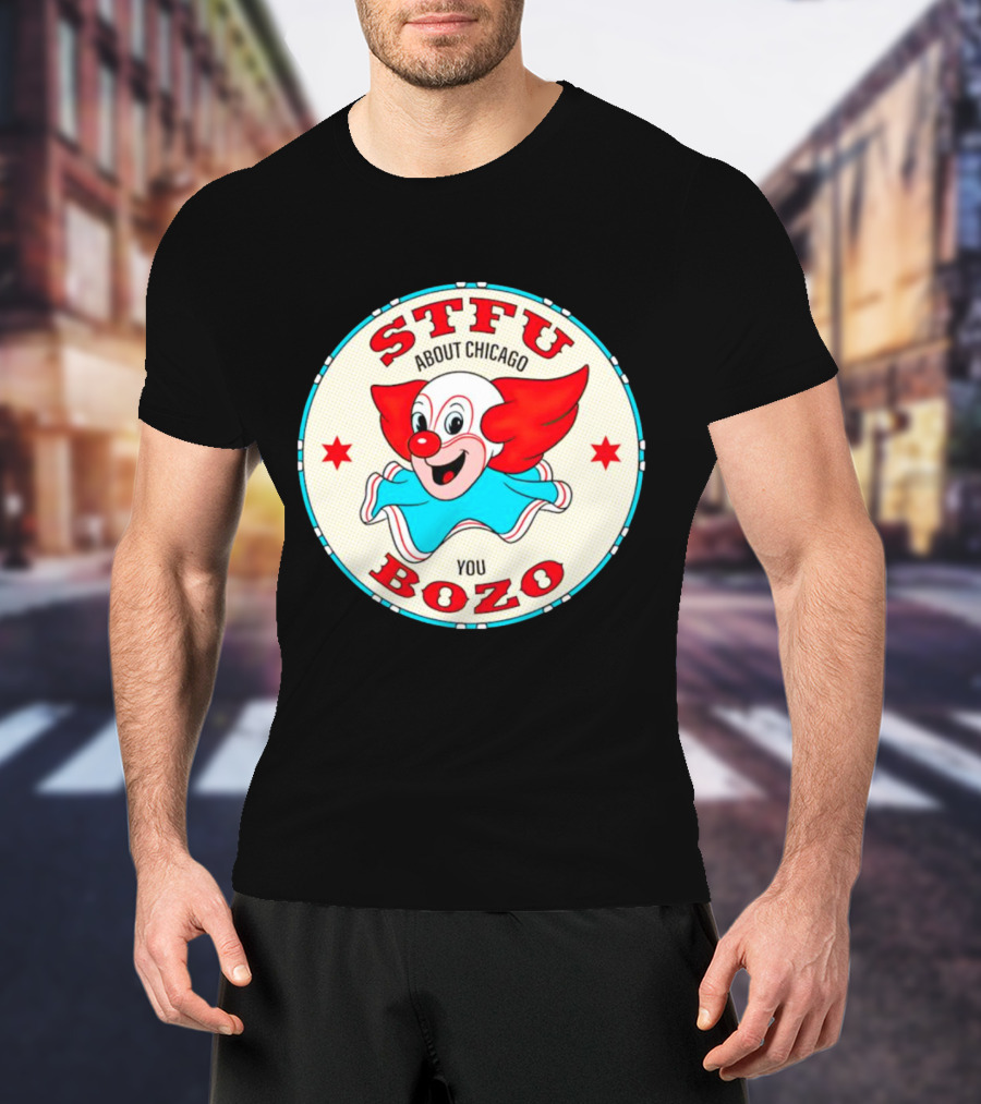 STFU About Chicago You Bozo Clown Circle Stars T-Shirt
