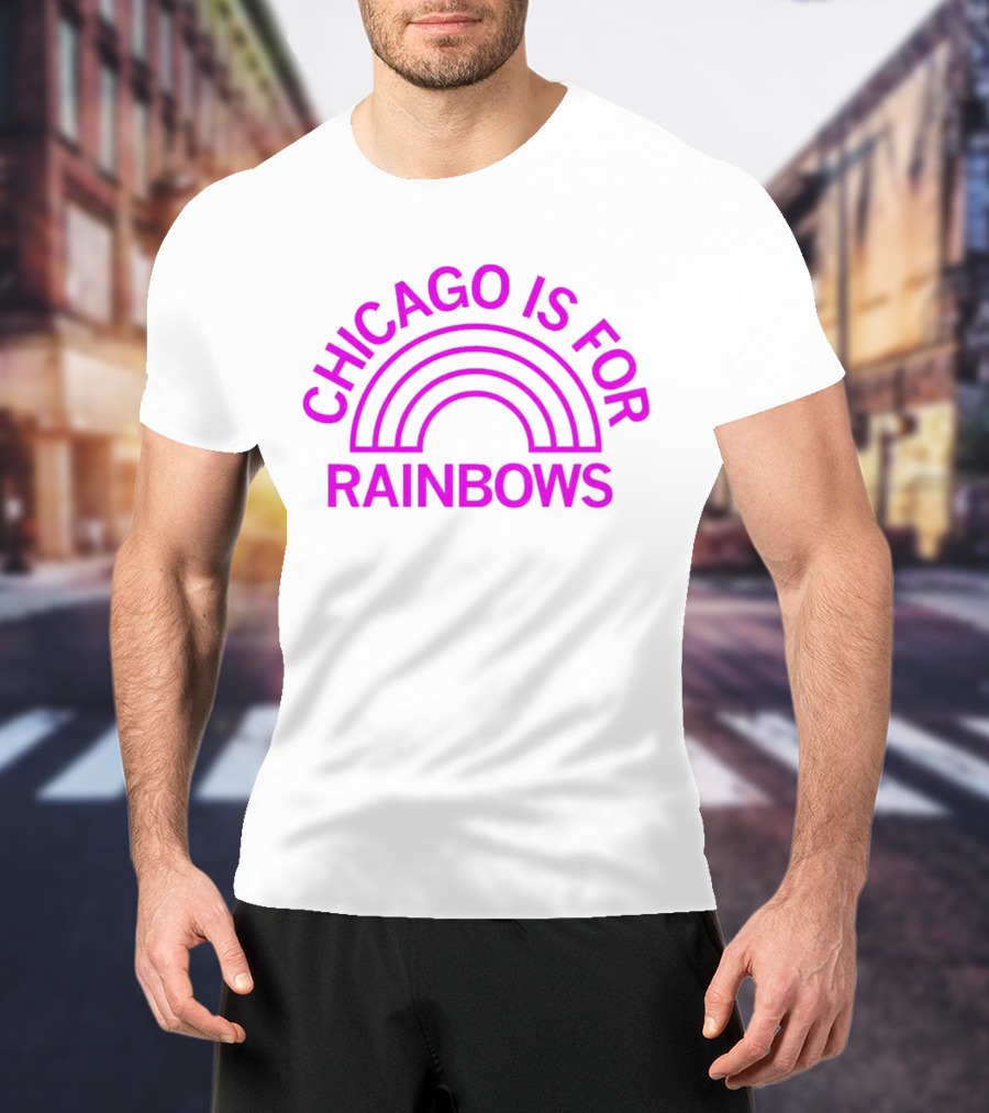 CHICAGO IS FOR RAINBOWS T-Shirt