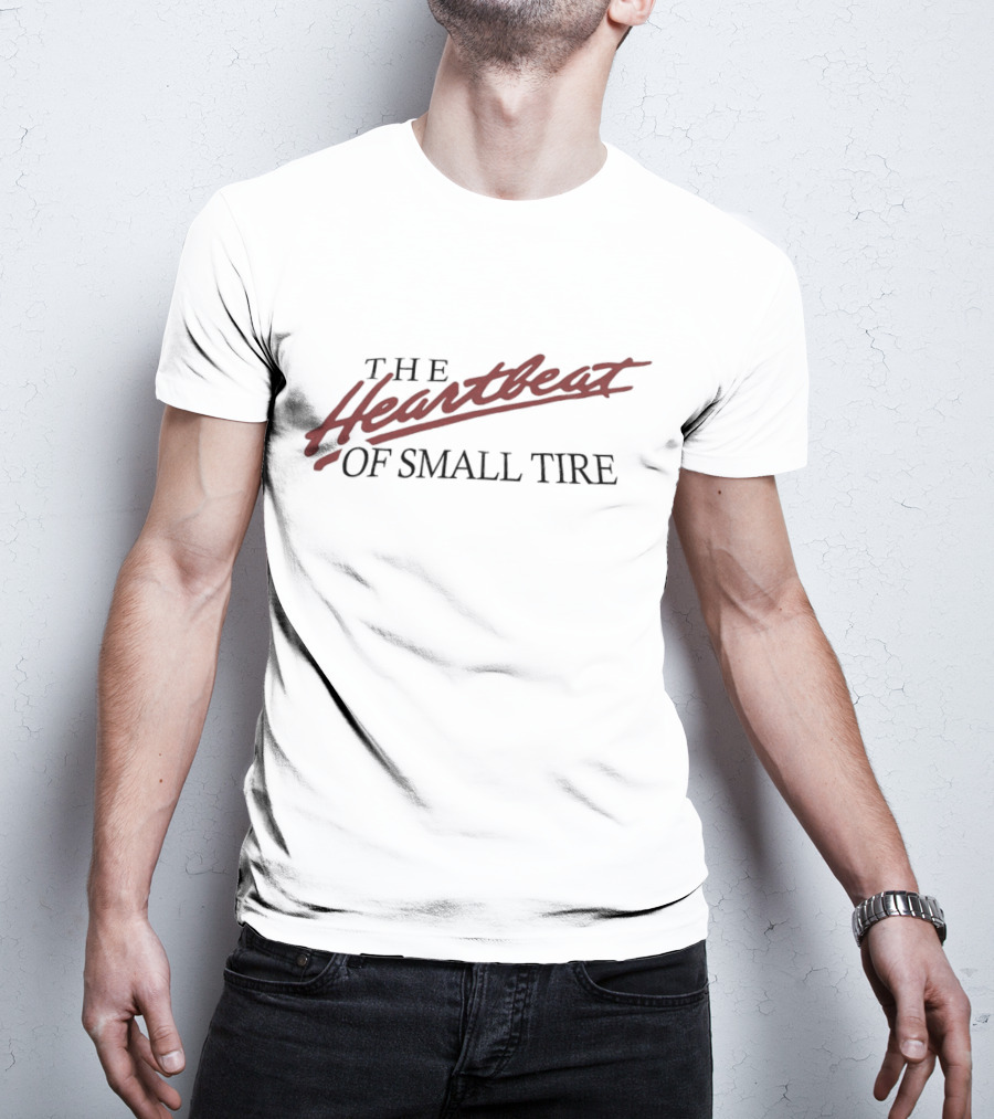 The Heartbeat Of Small Tire T-Shirt