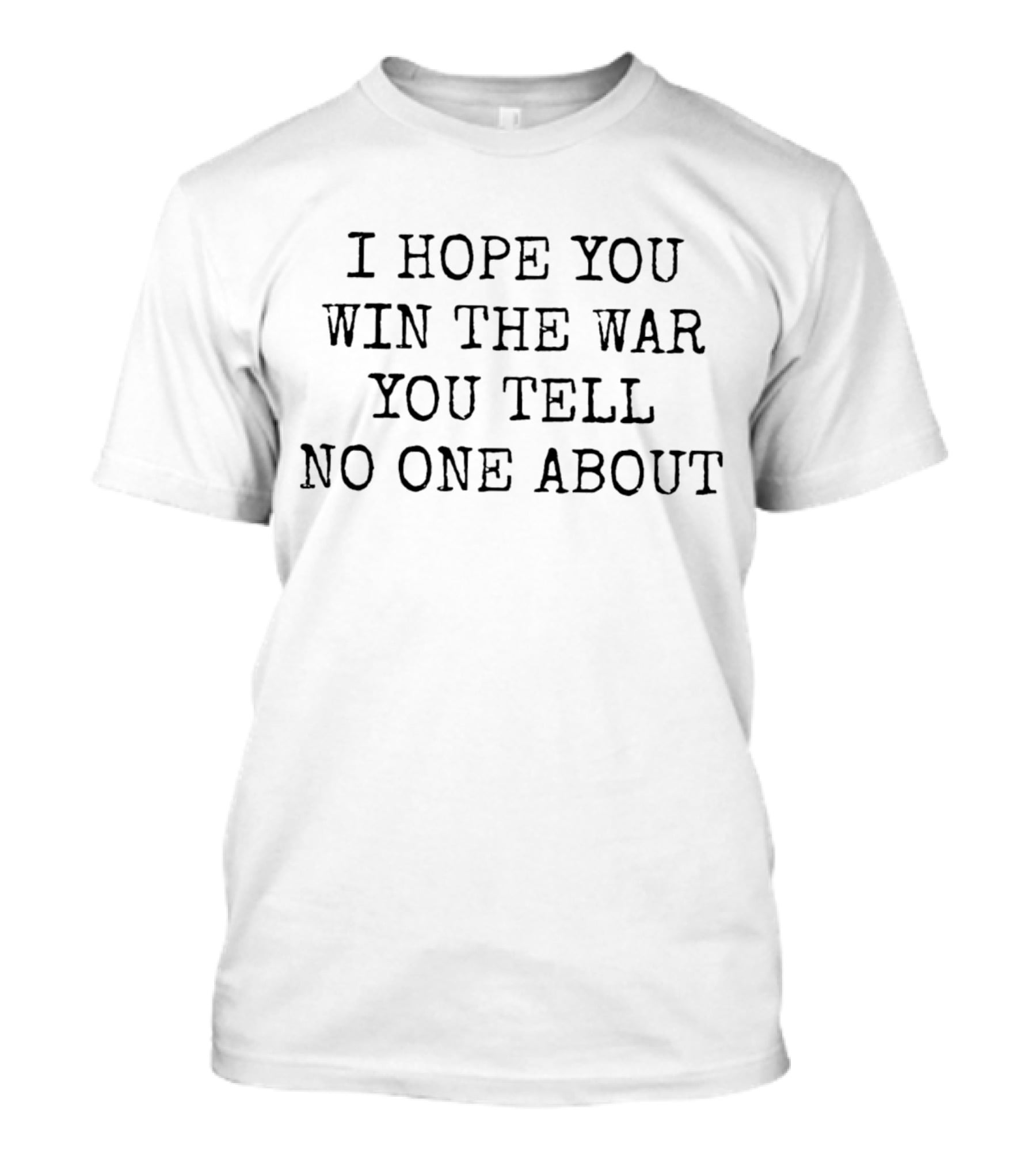 I Hope You Win The War You Tell No One About T-Shirt