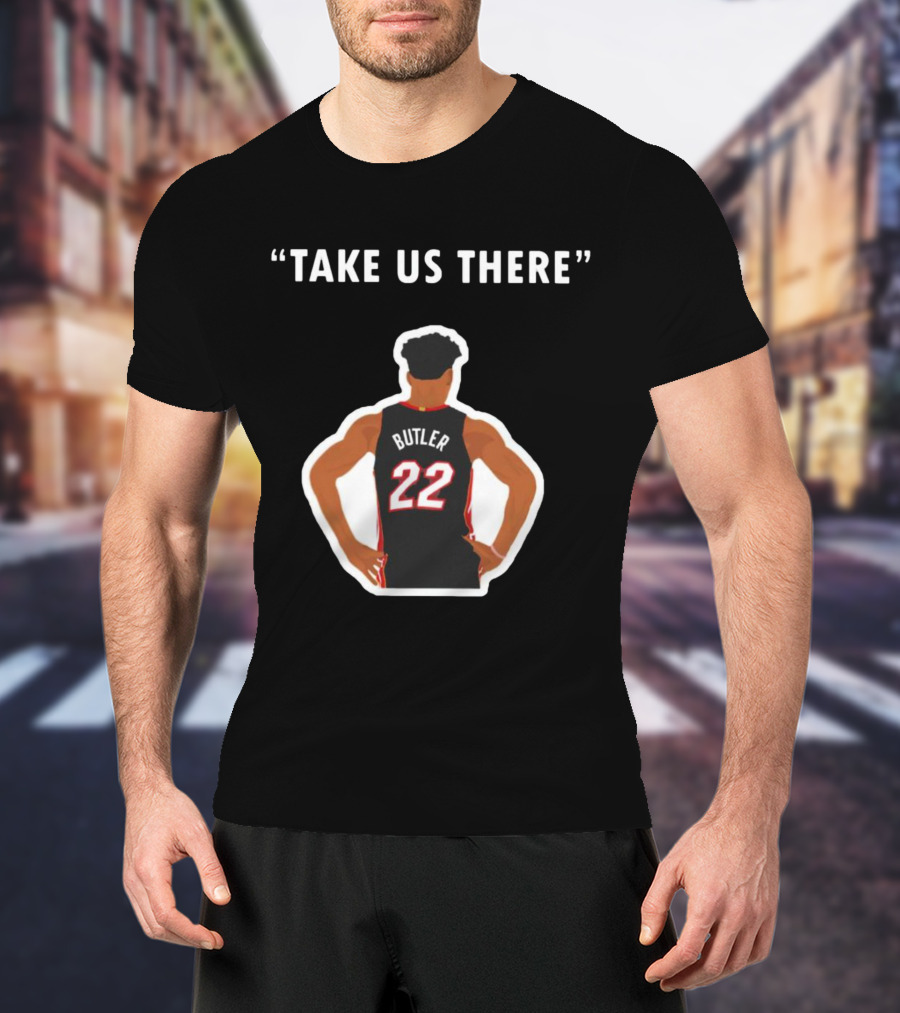 Jimmy Butler 'Take Us There' Miami Basketball Number 22 T-Shirt