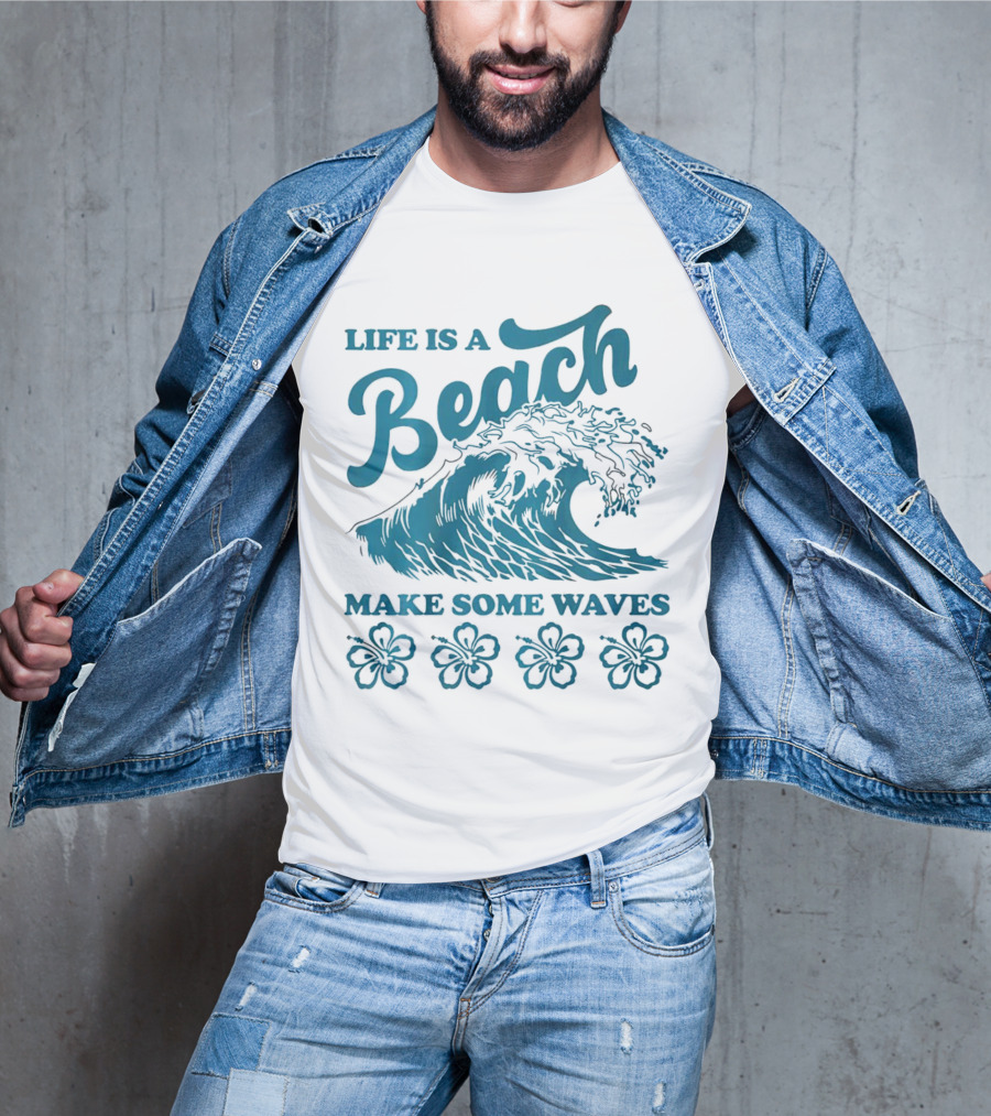 Life Is A Beach Make Some Waves Wave And Flowers T-Shirt