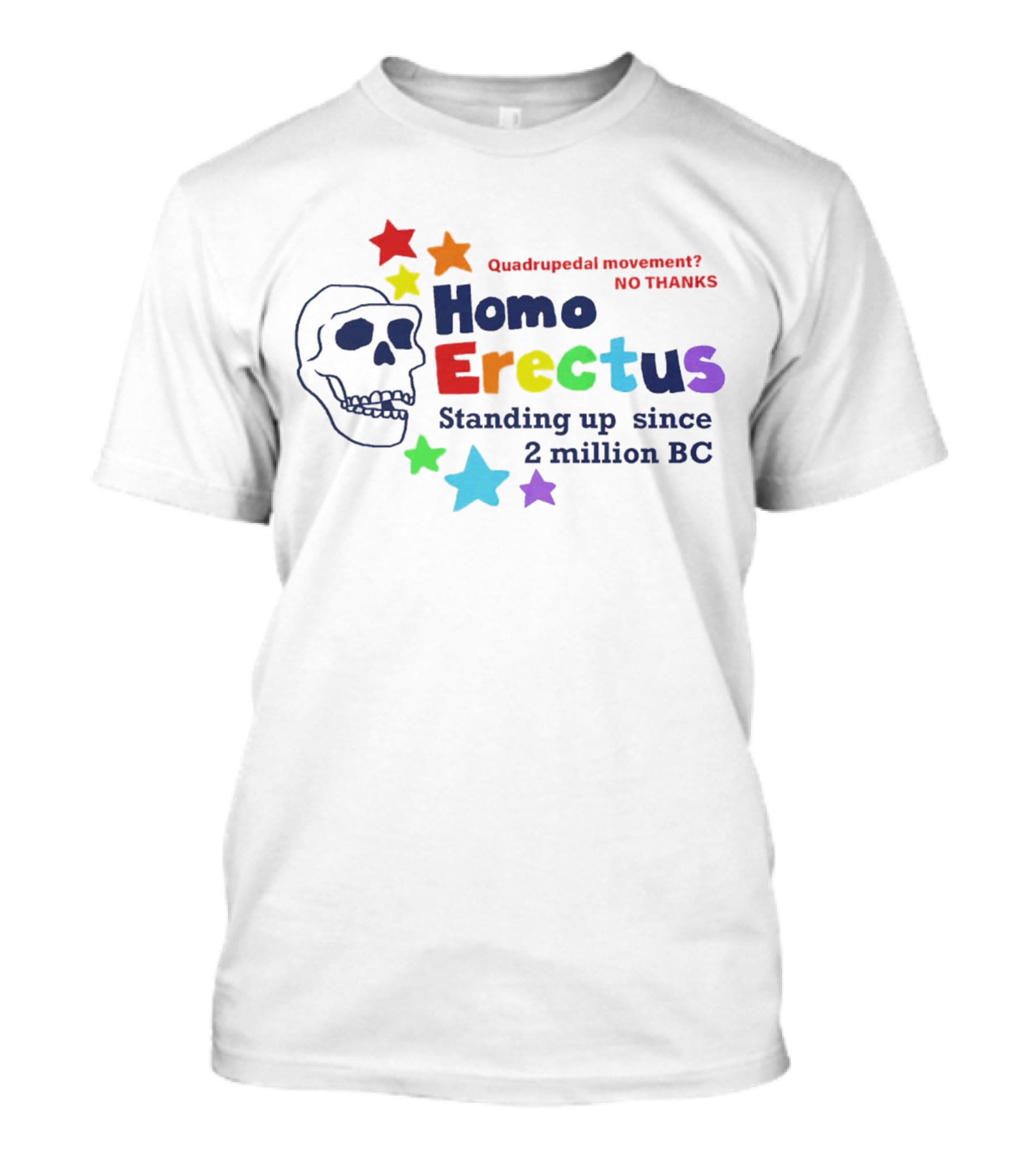 Quadrupedal Movement No Thanks Homo Erectus Standing Up Since 2 Million BC Skull And Stars T-Shirt