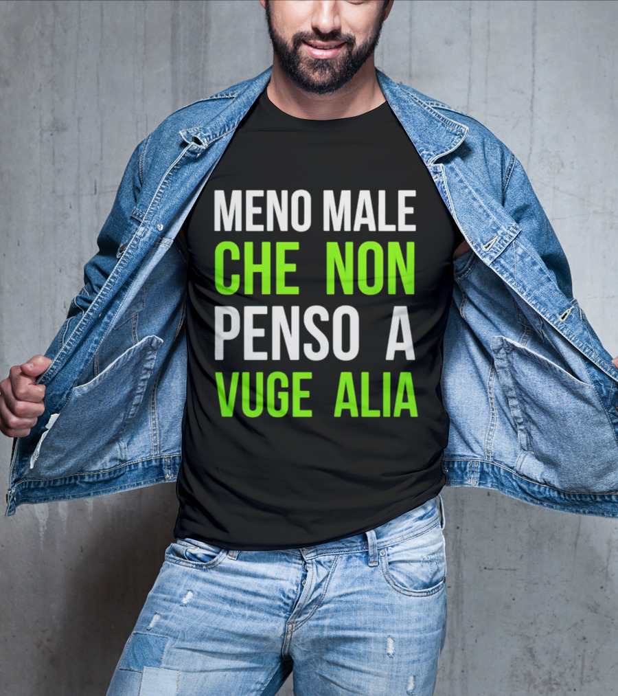 Meno Male Che Non Penso A Vuge Alia Text T-Shirt