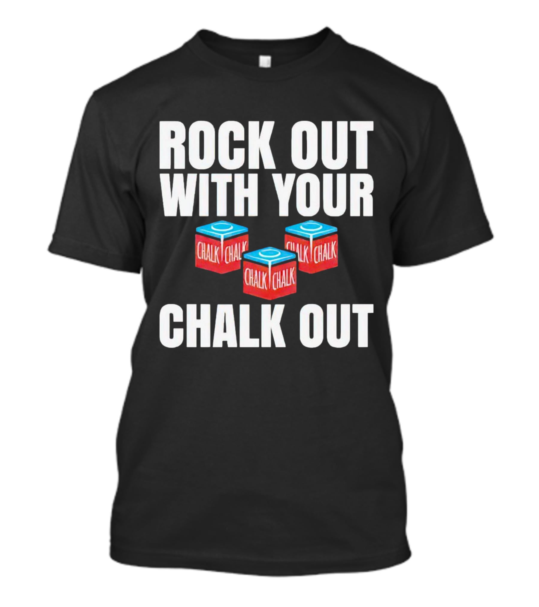 Rock Out With Your Chalk Out Chalk Blocks T-Shirt