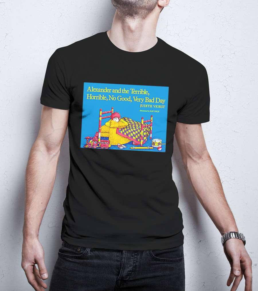 Alexander And The Terrible Horrible No Good Very Bad Day Judith Viorst Illustrated By Ray Cruz T-Shirt
