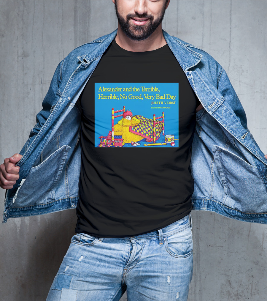 Alexander And The Terrible Horrible No Good Very Bad Day Judith Viorst Illustrated By Ray Cruz T-Shirt