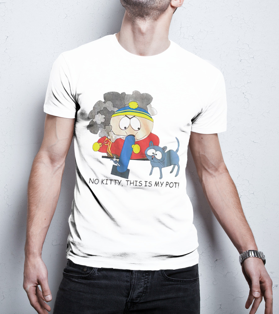 South Park Cartman No Kitty This Is My Pot T-Shirt