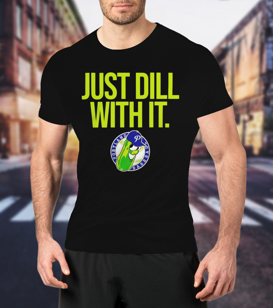 Portland Pickles Baseball Just Dill With It Funny Slogan With Pickle T-Shirt