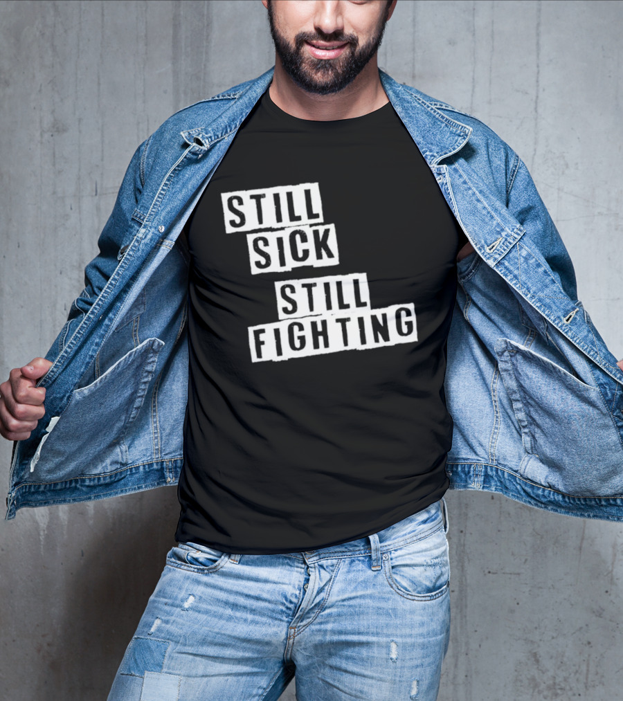 Still Sick Still Fighting Motivational Phrase T-Shirt