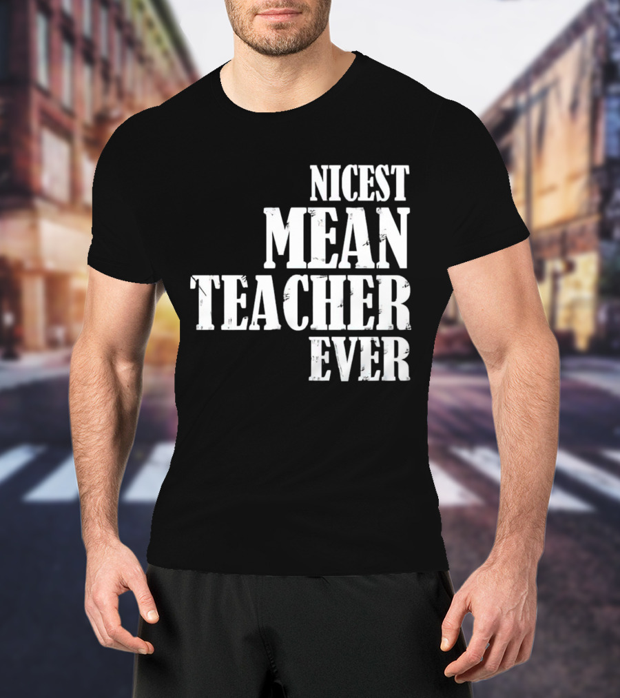 Nicest Mean Teacher Ever Classic Text T-Shirt