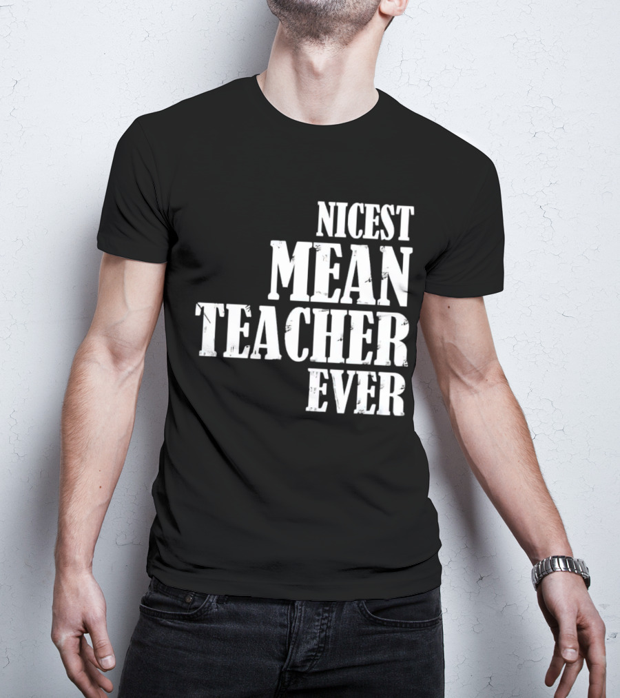 Nicest Mean Teacher Ever Classic Text T-Shirt