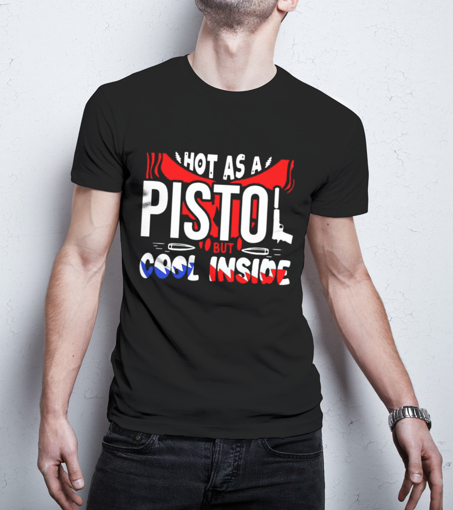 Hot As A Pistol But Cool Inside Red White And Blue T-Shirt