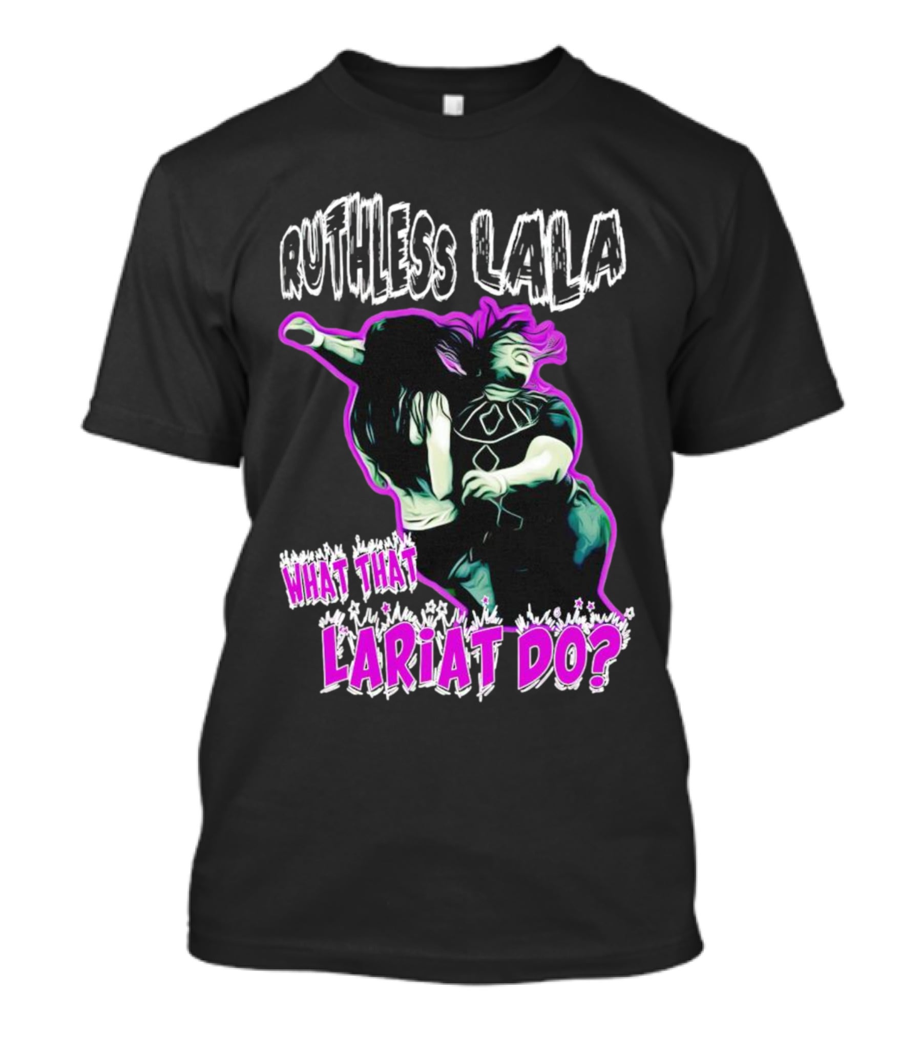 Ruthless Lala What That Lariat Do Bold Wrestling Move T-Shirt