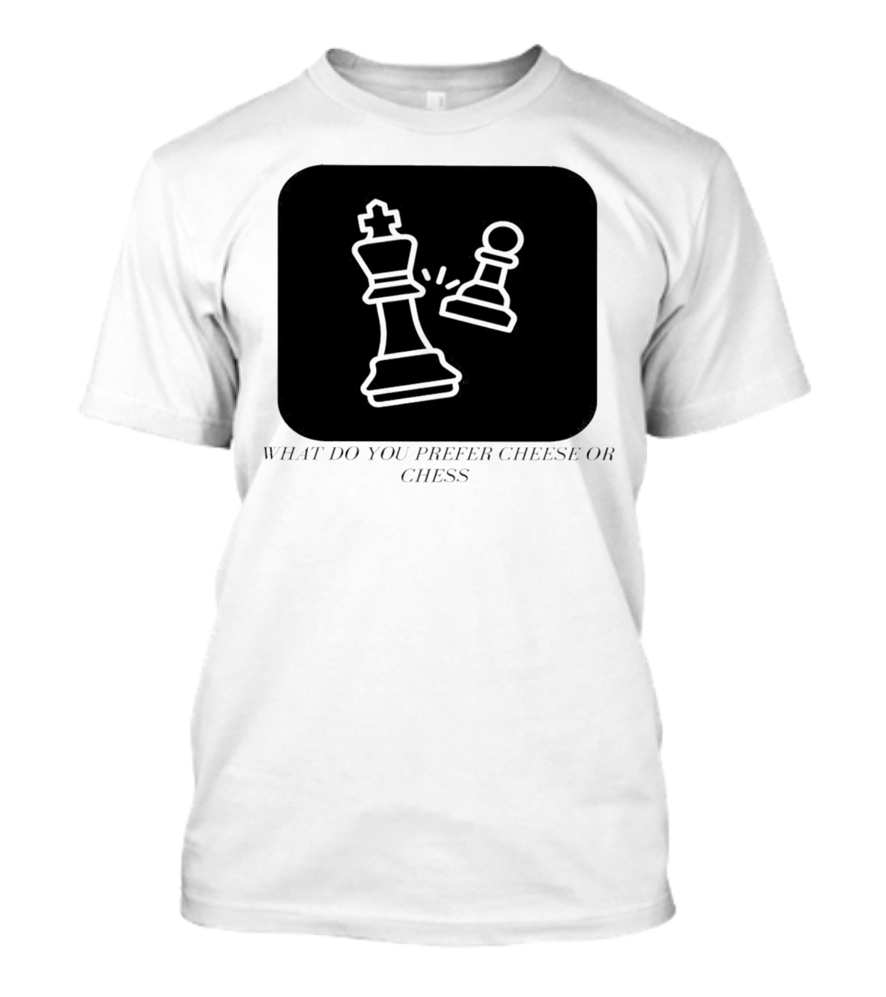 Chess Game What Do You Prefer Cheese Or Chess T-Shirt