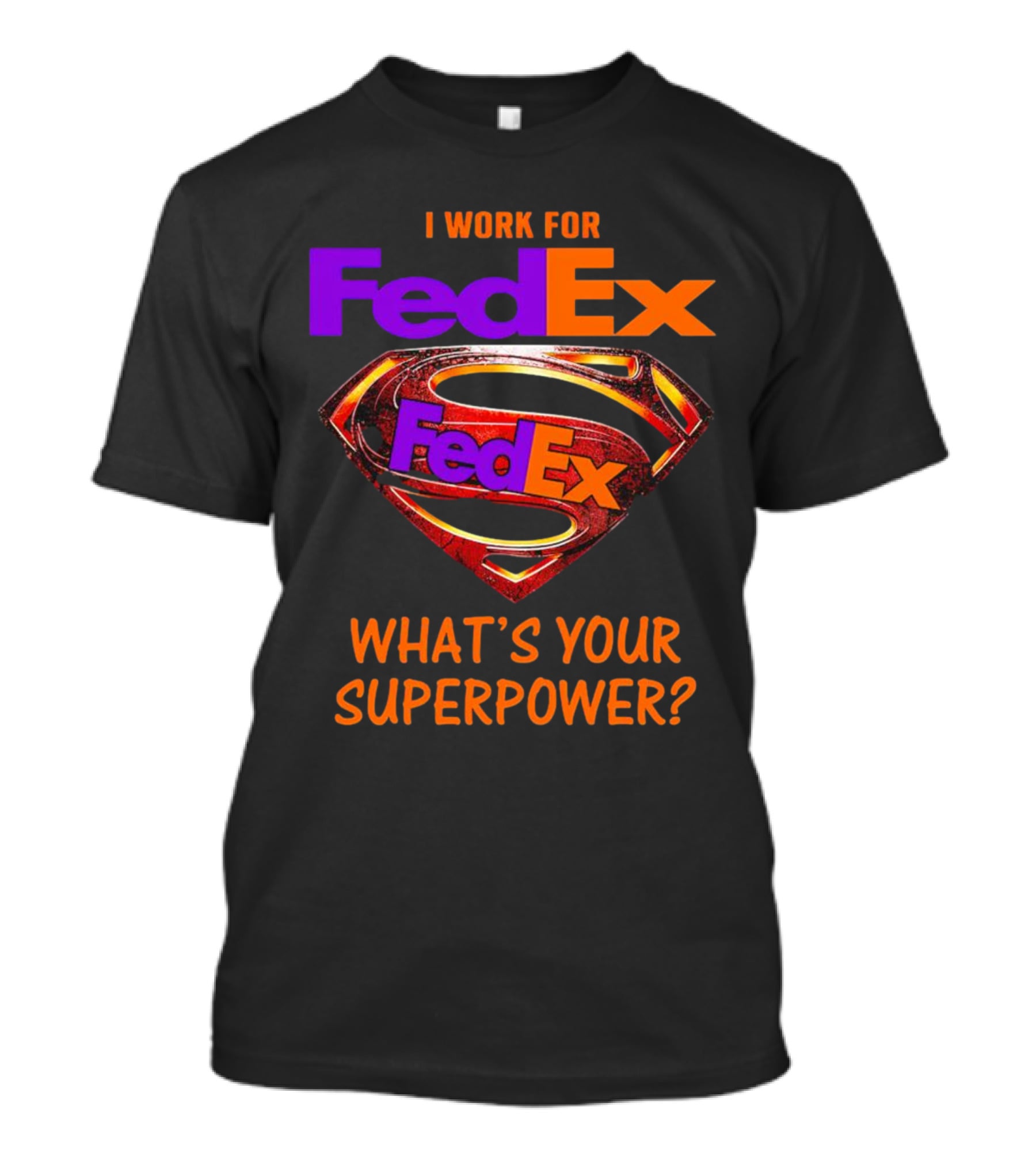 I Work For FedEx What's Your Superpower With Superman T-Shirt