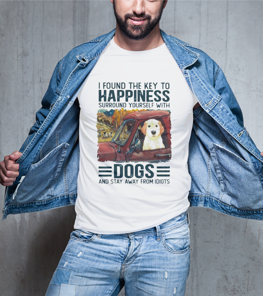 I Found The Key To Happiness Surround Yourself With Dogs And Stay Away From Idiots Vintage Truck Dog T-Shirt