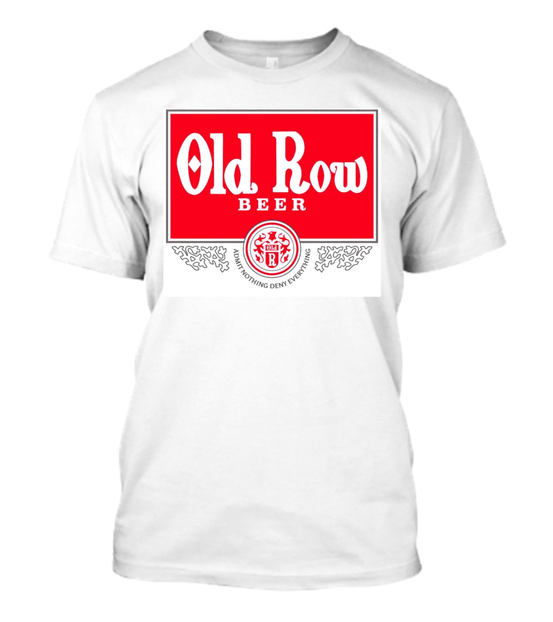 Old Row Beer Admit Nothing Deny Everything T-Shirt