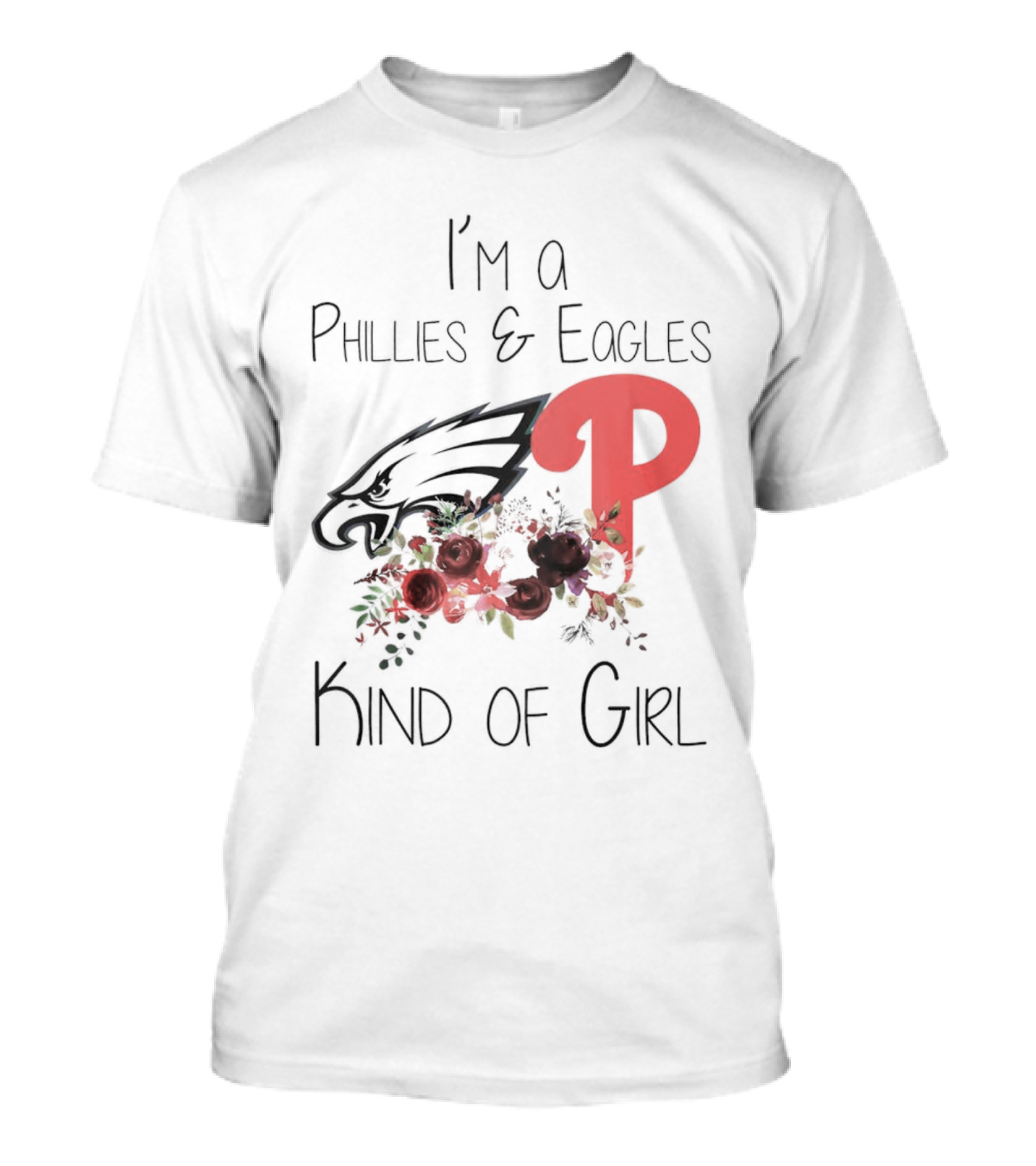 I’m A Phillies And Eagles Kind Of Girl With Logo And Floral Elements T-Shirt