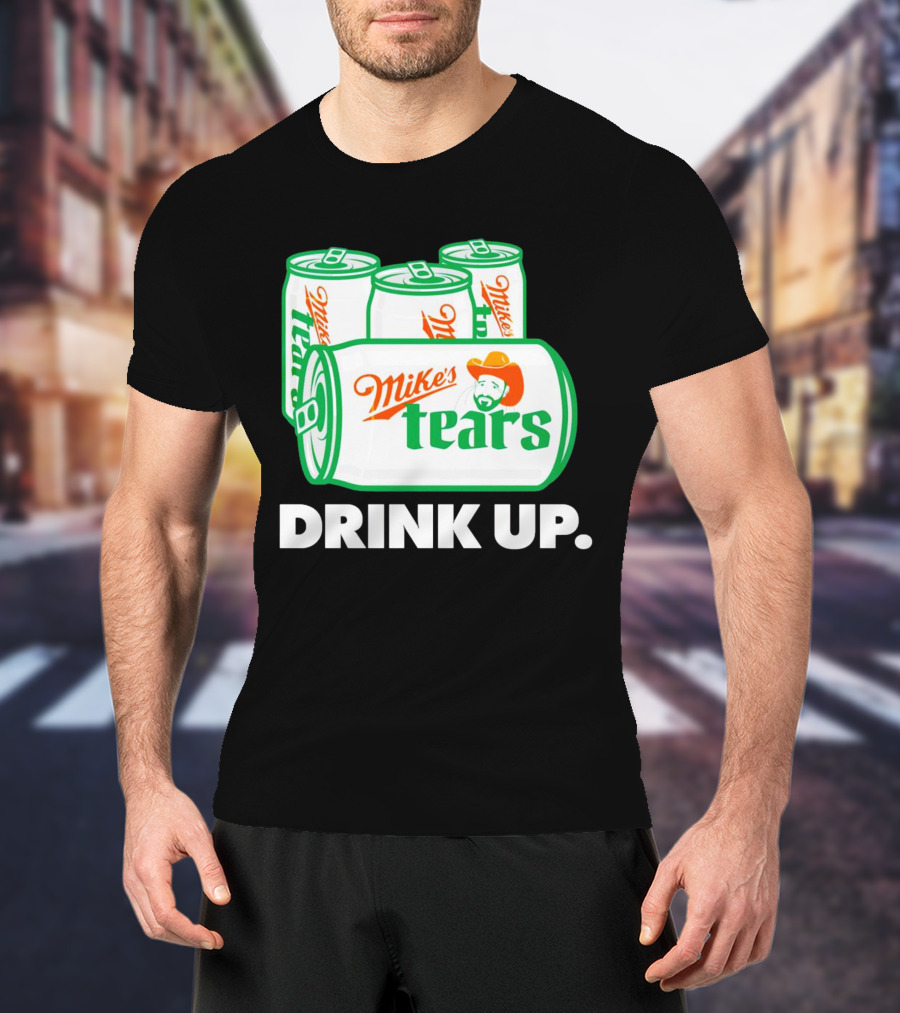 Mike's Tears Drink Up Cowboy Can T-Shirt