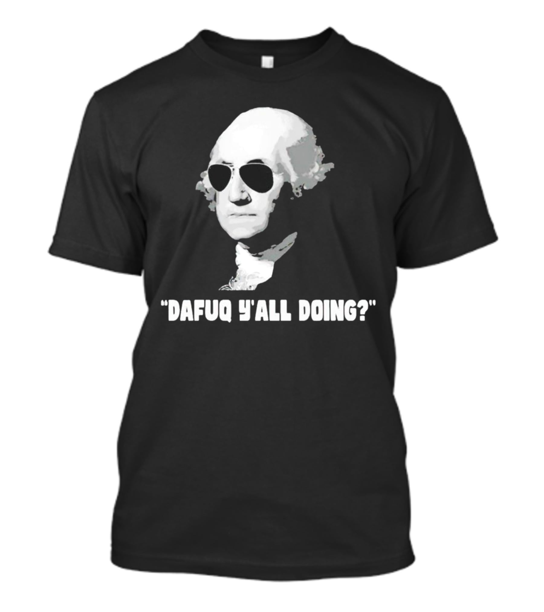 George Washington In Sunglasses Dafuq Y'all Doing? T-Shirt