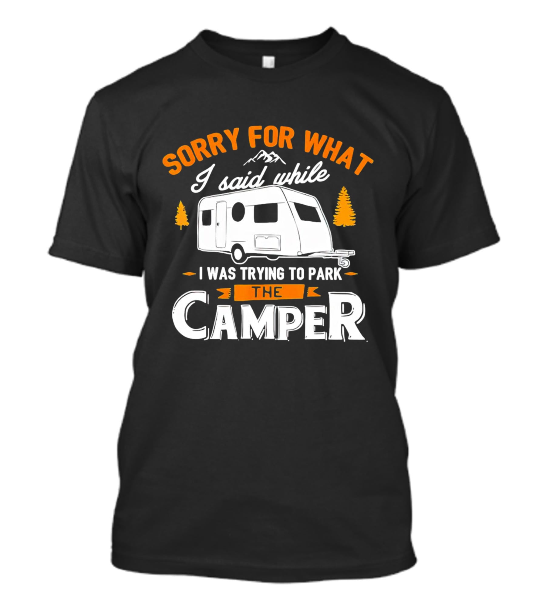 Sorry For What I Said Trying To Park The Camper With Mountains And Trees T-Shirt