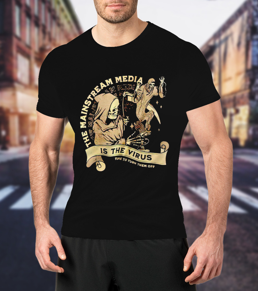 The Mainstream Media Is The Virus Time To Turn Them Off T-Shirt