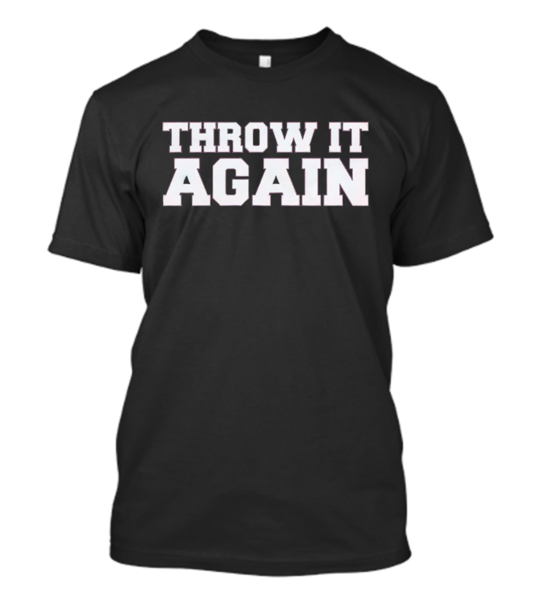 Throw It Again Sports Encouragement T-Shirt
