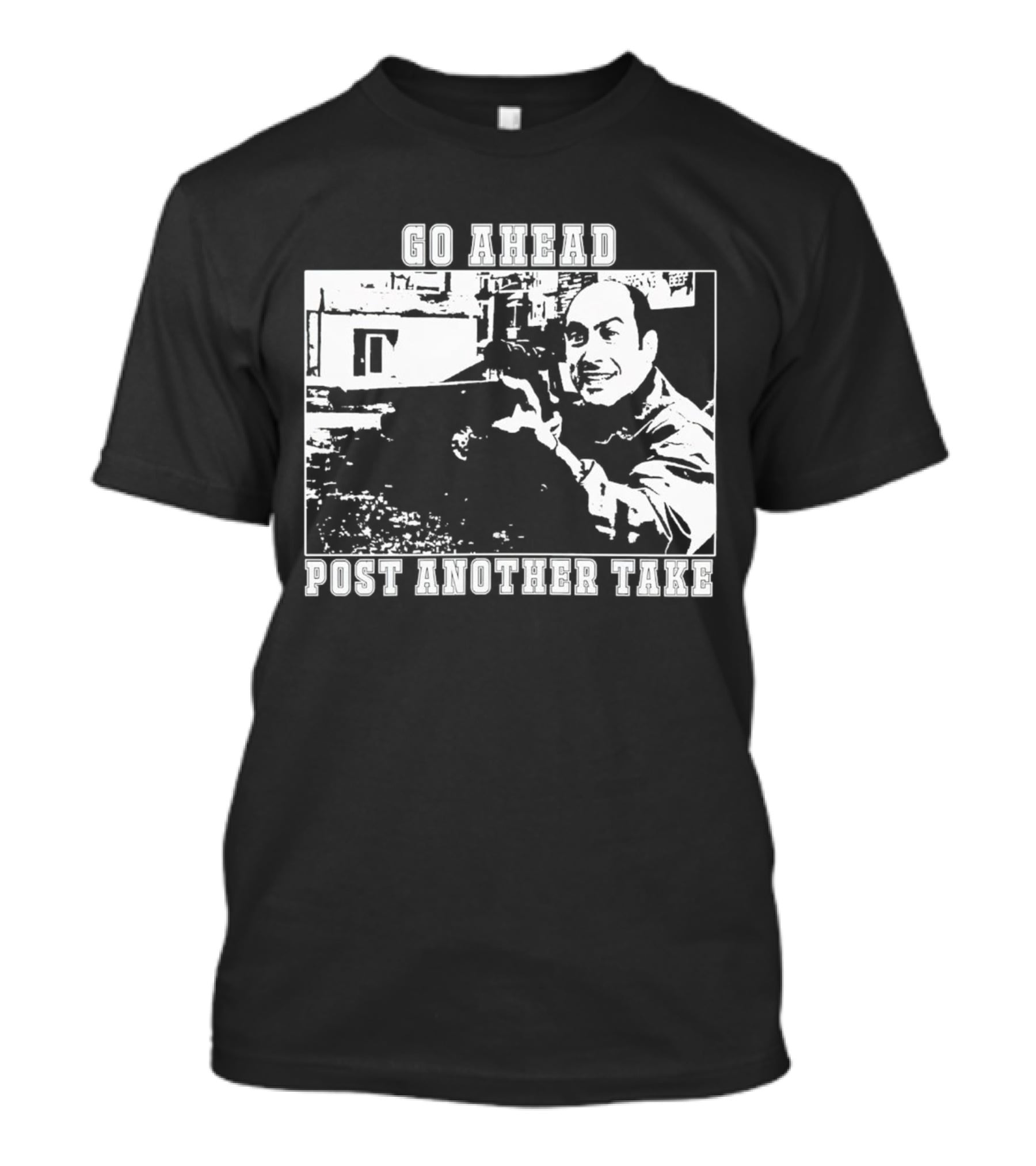 Go Ahead Post Another Take Meme T-Shirt