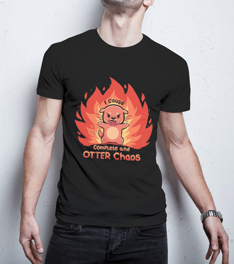 I Cause Complete And Otter Chaos Fiery Cartoon Otter T-Shirt