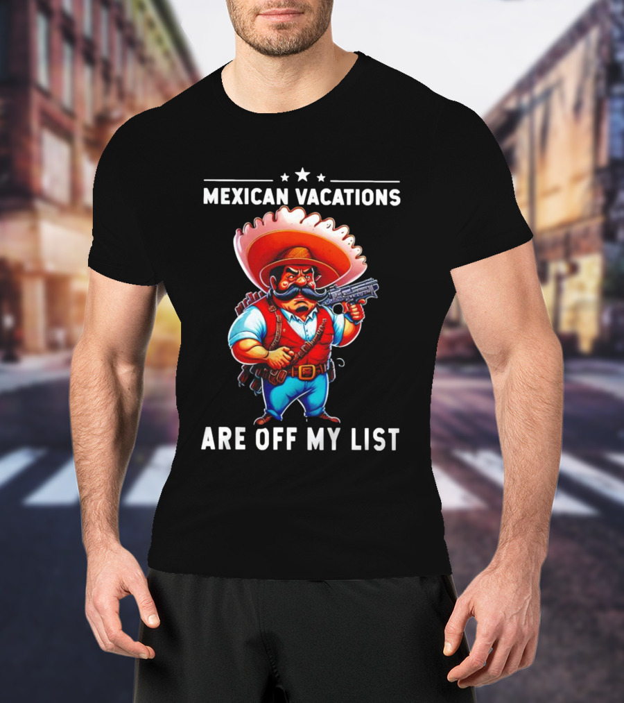 Mexican Vacations Are Off My List Cartoon Character With Hat And Saw Blade T-Shirt