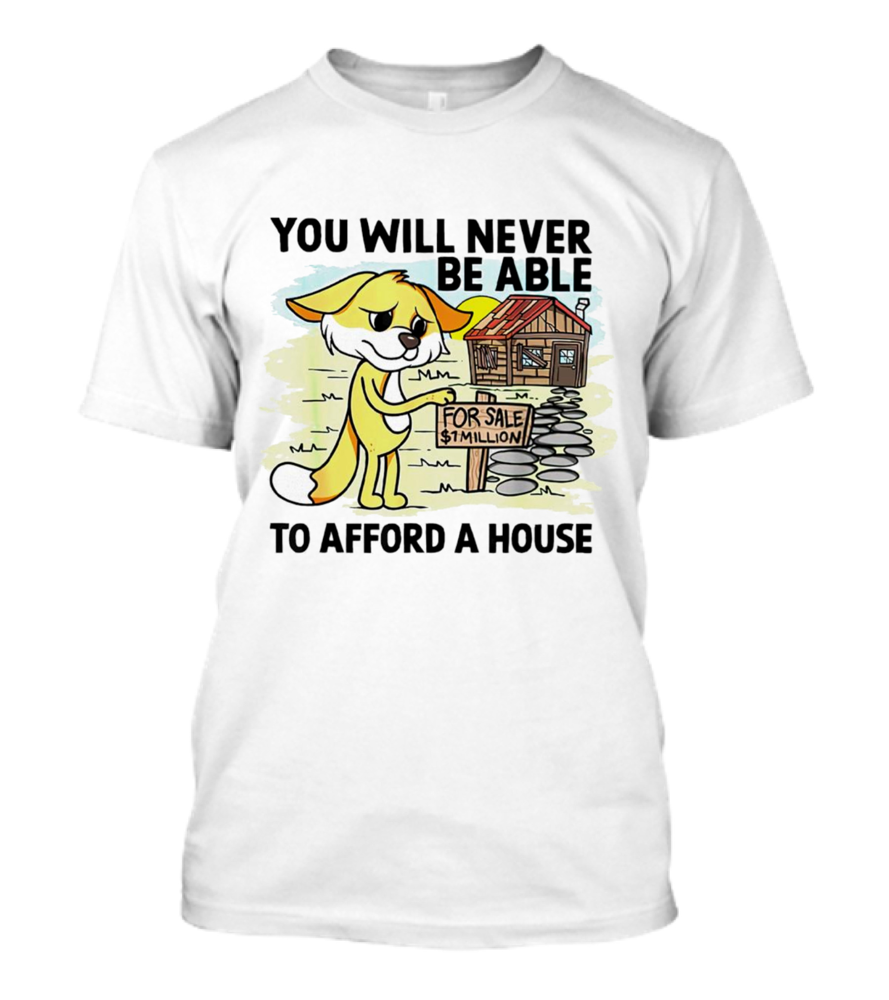 You Will Never Be Able To Afford A House For Sale $1 Million Cartoon Fox And Cabin T-Shirt