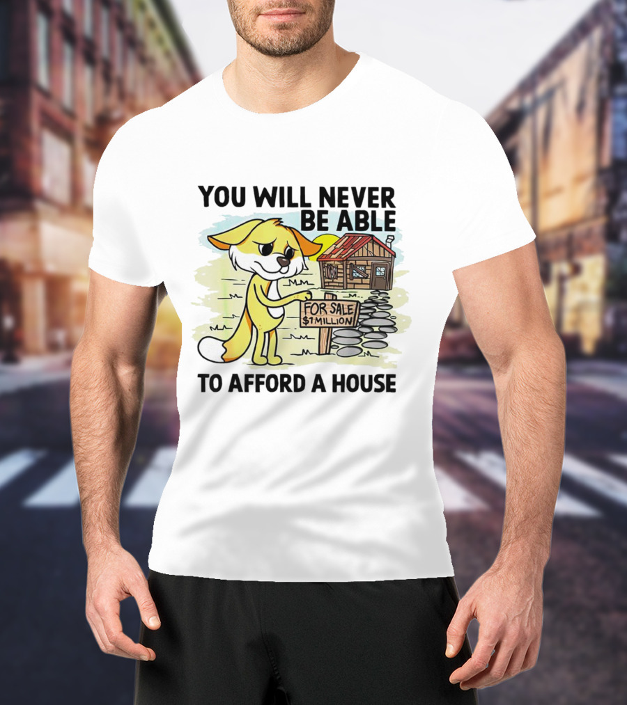 You Will Never Be Able To Afford A House For Sale $1 Million Cartoon Fox And Cabin T-Shirt