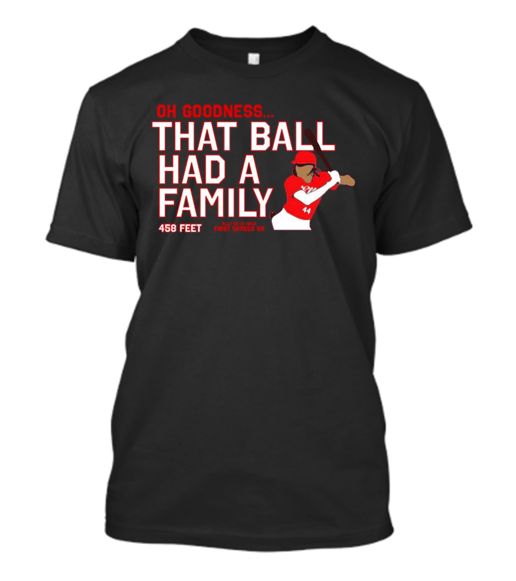 Elly De La Cruz Oh Goodness That Ball Had A Family 458 Feet First Career HR T-Shirt