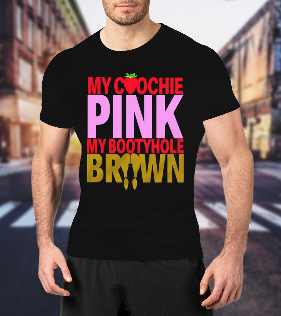 My Coochie Pink My Bootyhole Brown Strawberry And Banana T-Shirt