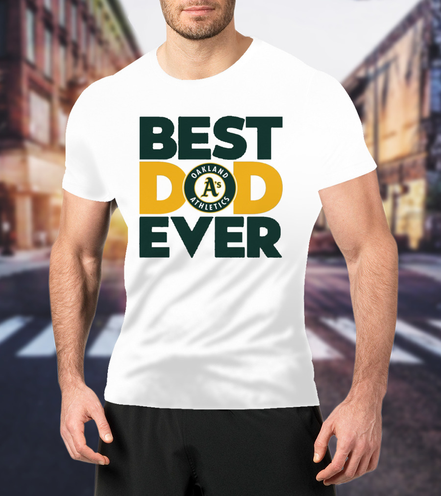 BEST DAD EVER OAKLAND ATHLETICS MLB A'S T-Shirt