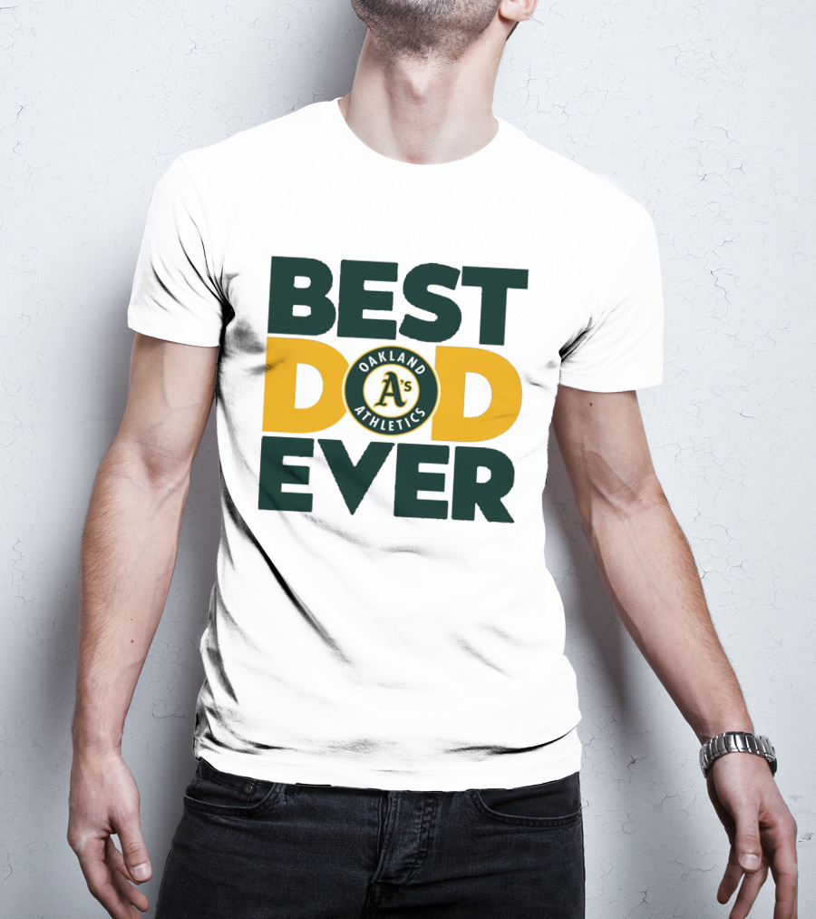 BEST DAD EVER OAKLAND ATHLETICS MLB A'S T-Shirt