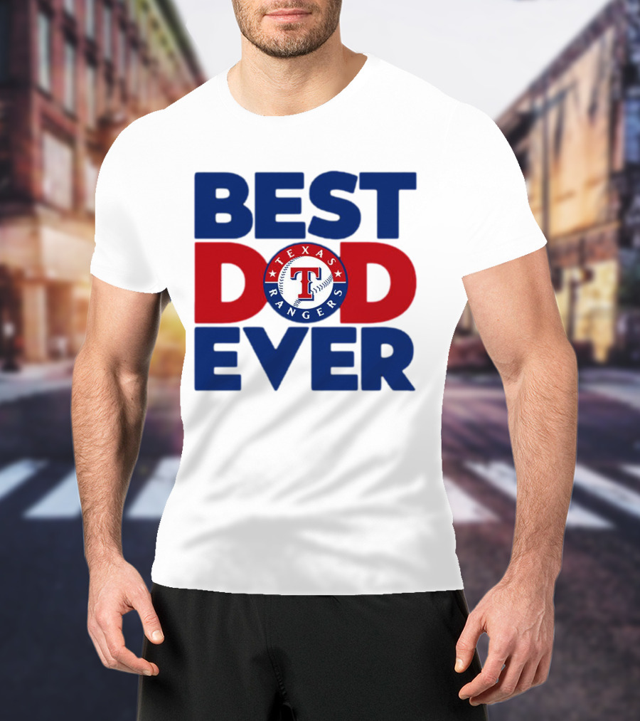 Best Dad Ever Texas Rangers MLB Baseball Fan T-Shirt