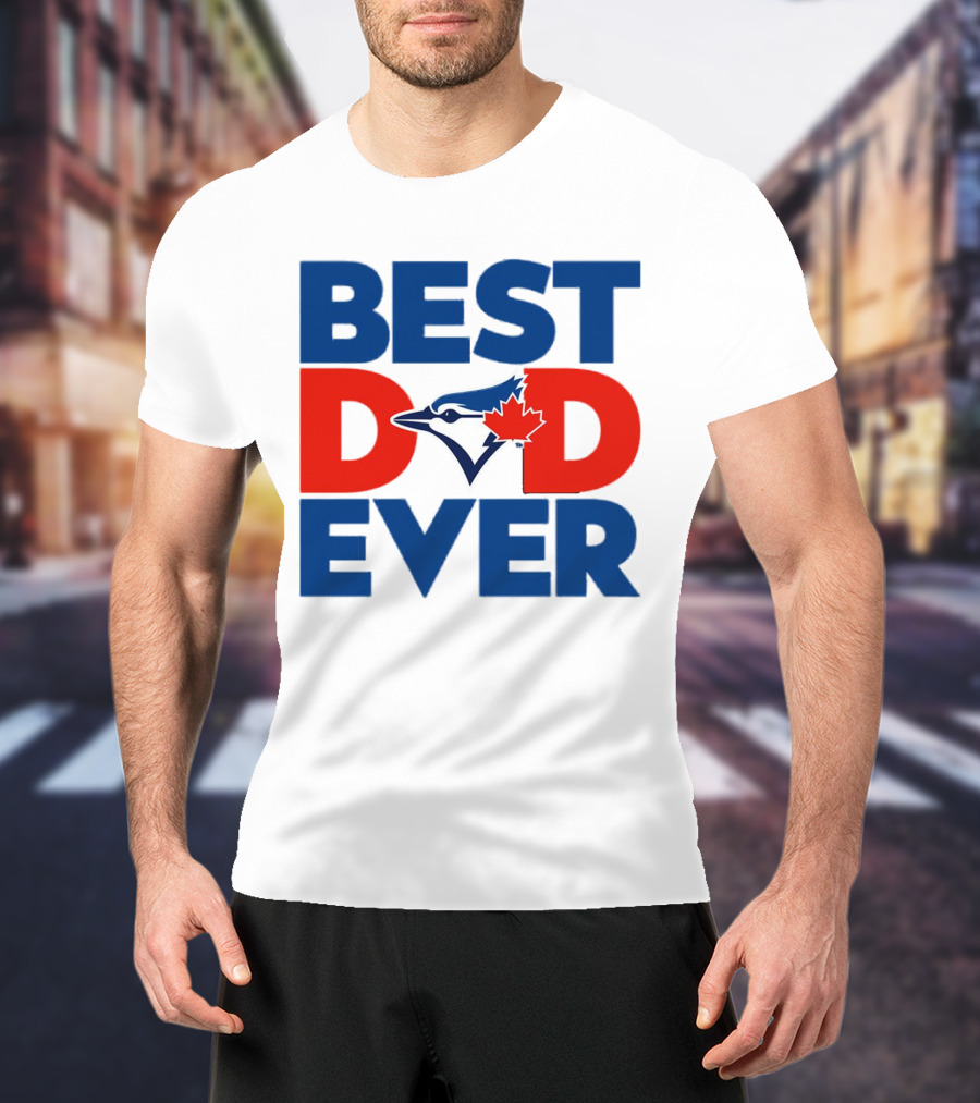 Best Dad Ever Toronto Blue Jays MLB T-Shirt