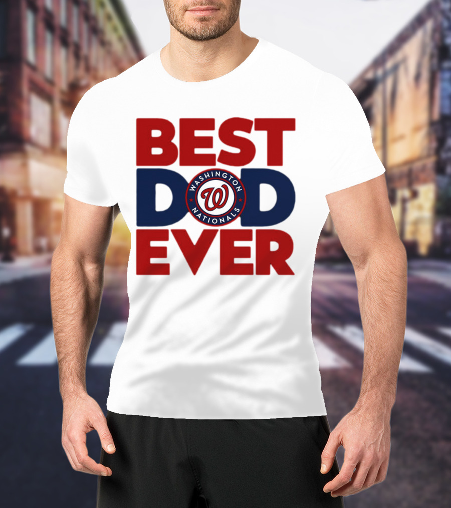 BEST DAD EVER WASHINGTON NATIONALS MLB T-Shirt