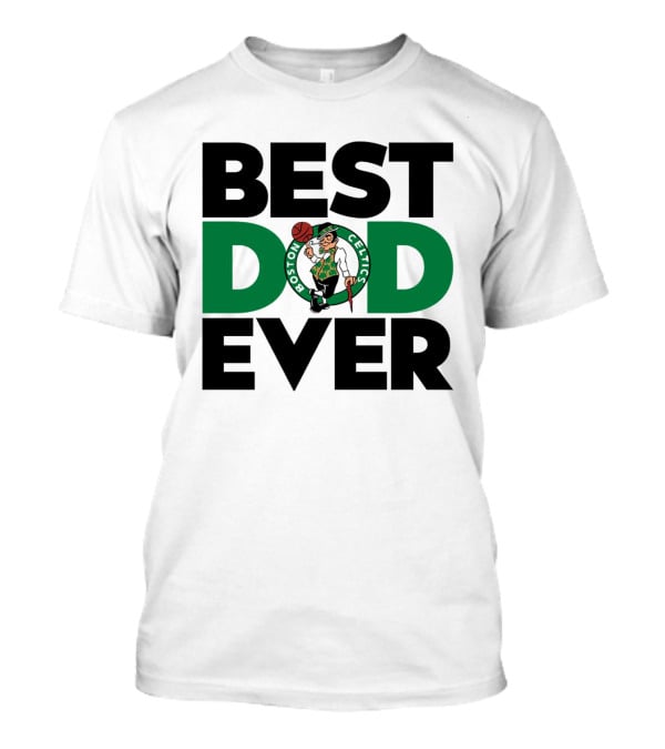 Best Dad Ever Boston Celtics NBA Basketball T-Shirt