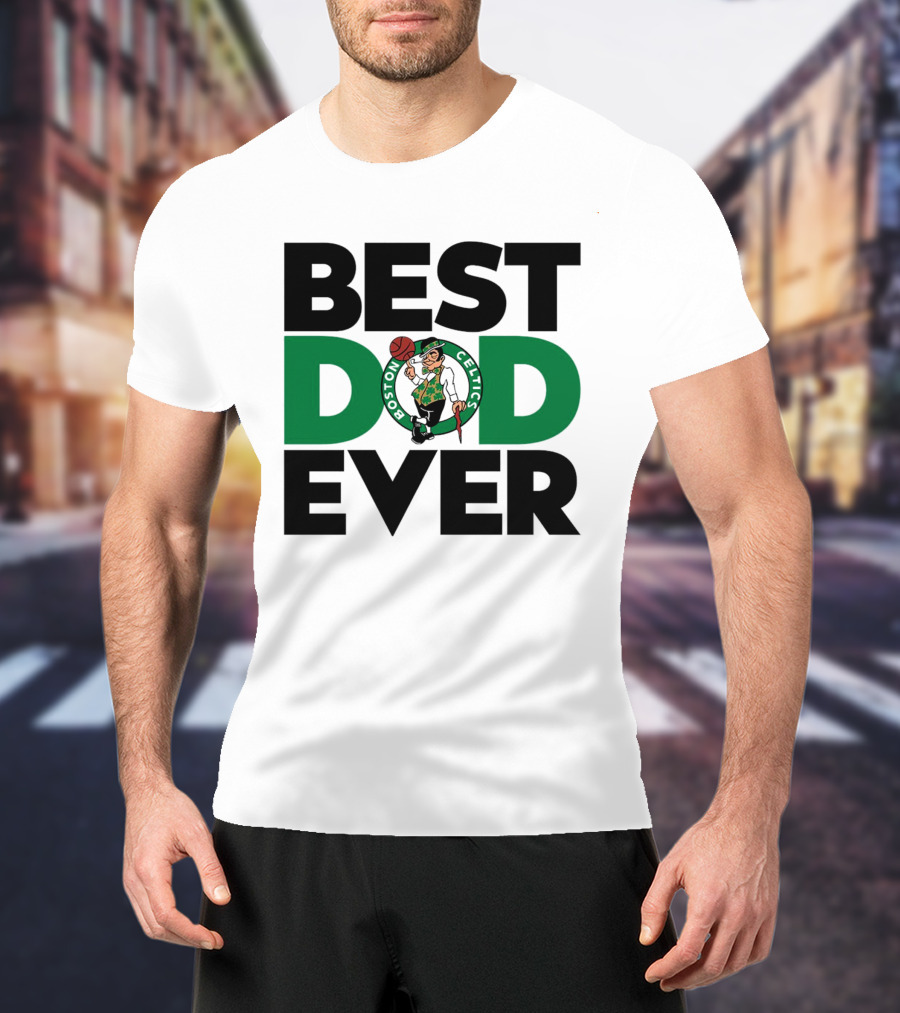Best Dad Ever Boston Celtics NBA Basketball T-Shirt