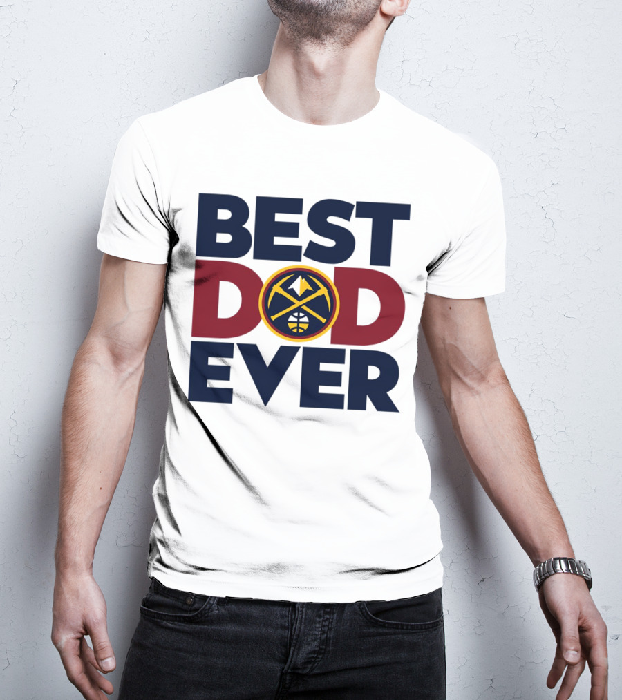 Best Dad Ever NBA Denver Nuggets Fan Gear T-Shirt
